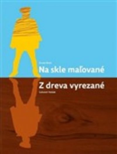 Na skle maľované Z dreva vyrezané - Ľubomír Feldek, Ernest Bryll