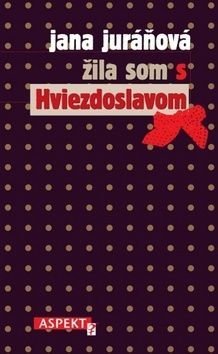 Žila som s Hviezdoslavom - Jana Juráňová