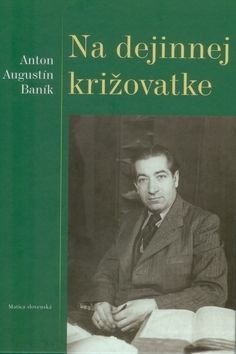 Na dejinnej križovatke - Anton Augustín Baník