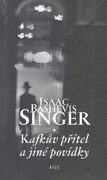 Kafkův přítel a jiné povídky - Isaac Bashevis Singer