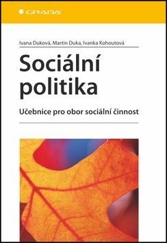 Sociální politika - Učebnice pro obor sociální činnost - Ivana Duková, Martin Duka, Ivanka Kohoutová