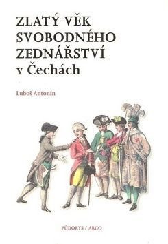 Zlatý věk svobodného zednářství  v Čechách - Luboš Antonín