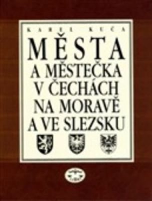 Města a městečka v Čechách, na Moravě a ve Slezsku / 3.díl Kolí-Mi - Karel Kuča