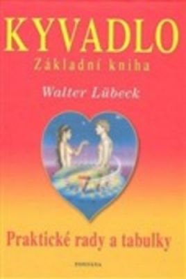 Kyvadlo - Základní kniha - Praktické rady a tabulky - Walter Lübeck