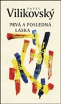 Prvá a posledná láska - Pavel Vilikovský