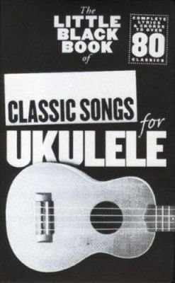 The Little Black Book Of Classic Songs (Ukulele) (akordy, texty písní)