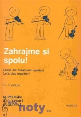 Zahrajme si spolu. Album instruktivních skladeb pro dvoje a troje housle - I. Loudová, K. Slavický, M. Pelikán