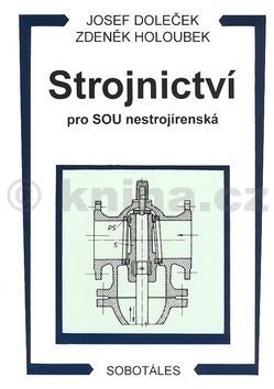 Strojnictví pro SOU nestrojírenská - Josef Doleček, Zdeněk Holoubek