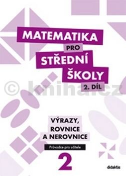 Matematika pro střední školy 2 díl Výrazy, rovnice a nerovnice