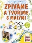 RAKOVÁ MILENA, ŠTÍPLOVÁ LJUBA, TICHÁ ALENA Zpíváme a tvoříme s malými