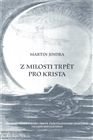 JINDRA MARTIN Z milosti trpět pro Krista