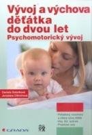SOBOTKOVÁ DANIELA, DITTRICHOVÁ JAROSLAVA Vývoj a výchova děťátka do dvou let