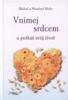 Mohr Bärbel, Mohr Manfred Vnímej srdcem a potkáš svůj život