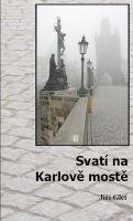 GLET JIŘÍ Svatí na Karlově mostě