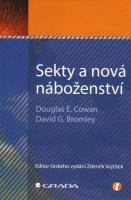 COWAN DOUGLAS E., BROMLEY DAVID G. Sekty a nová náboženství