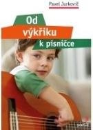 Jurkovič Pavel Od výkřiku k písničce