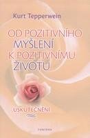 Tepperwein Kurt Od pozitivního myšlení k pozitivnímu životu