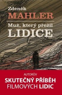 Mahler Zdeněk Muž, který přežil Lidice