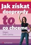 DALLA-CAMINA MEGAN Jak získat doopravdy to, co chceme