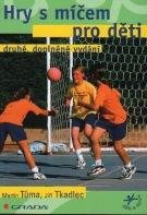 Tůma Martin , Tkadlec Jiří Hry s míčem pro děti