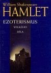 Shakespeare William Hamlet - ezoterismus velkého díla