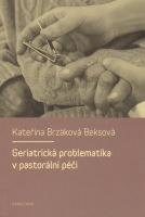 BRZÁKOVÁ BEKSOVÁ KATEŘINA Geriatrická problematika v pastorální péči