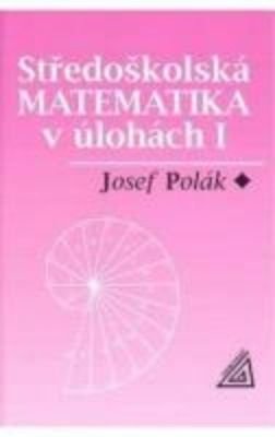 Polák Josef Středoškolská Matematika v úlohách