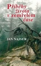 JAN NAJSER Příběhy života v zemřelém čase