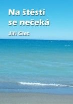 Jiří  Glet - Na štěstí se nečeká