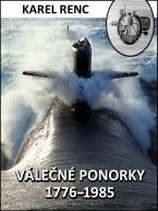 Karel Renc - Válečné ponorky 1776–1985