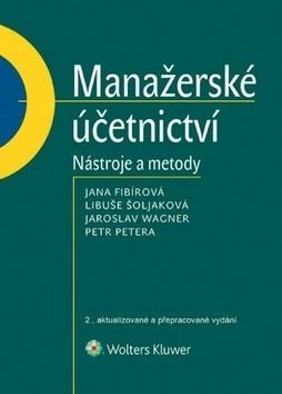 Manažerské účetnictví - Jana Fibírová, Jaroslav Wagner, Libuše Šoljaková