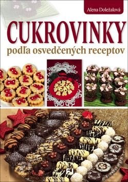 Cukrovinky podża osvedčených receptov - Alena Doležalová