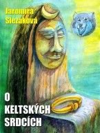 Jaromíra Slezáková - O keltských srdcích