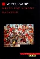 Město pod vládou kazatelů - Martin Čapský