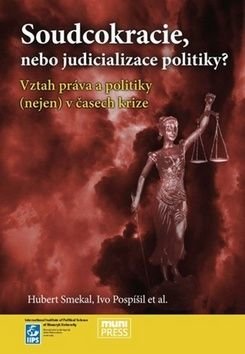 Soudcokracie, nebo judicializace politiky? - Ivo Pospíšil, Hubert Smekal
