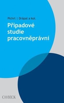 Případové studie pracovněprávní - Ljubomír Drápal, Jan Pichrt
