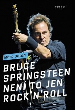 Bruce Springsteen Není to jen rock'n'roll - Marc Dolan