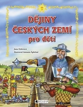 Dějiny českých zemí pro děti - Jana Eislerová