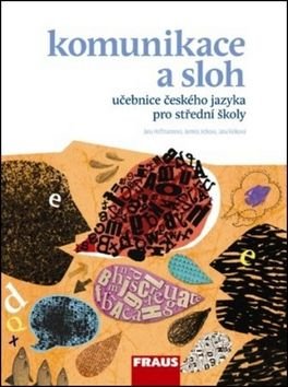 Komunikace a sloh učebnice českého jazyka pro střední školy - Jana Hoffmannová, Jana Vaňková, Jaroslava Ježková