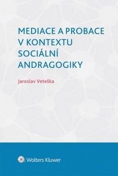 Mediace a probace v kontextu sociální andragogiky - Jaroslav Veteška