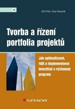 FOTR JIŘÍ, SOUČEK IVAN Tvorba a řízení portfolia projektů