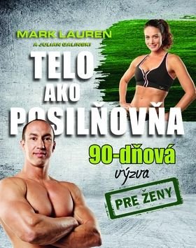 Telo ako posilňovňa 90-dňová výzva pre ženy - Mark Lauren, Julian Galinski