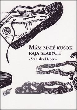 Mám malý kúsok raja slabých - Stanislav Háber