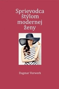 Sprievodca štýlom modernej ženy - Dagmar Vorwerková