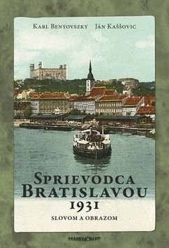 Sprievodca Bratislavou 1931 - Karl Benyovszky, Ján Kaššovic