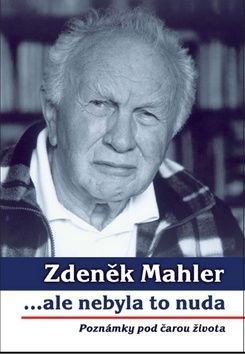 Zdeněk Mahler ...ale nebyla to nuda - Zdeněk Mahler