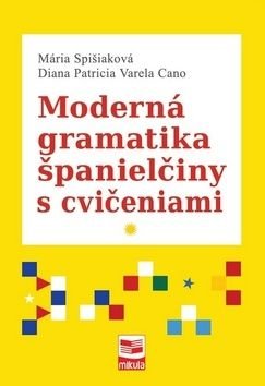 Moderná gramatika španielčiny s cvičeniami - Mária Spišiaková, Diana Patricia Varela Cano