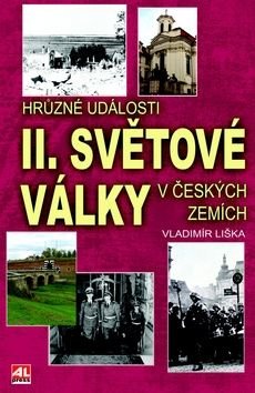 Hrůzné události II. sv. války v českých zemích - Vladimír Liška