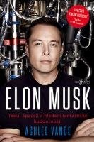 VANCE ASHLEE Elon Musk: Tesla, SpaceX a hledání fantastické budoucnosti