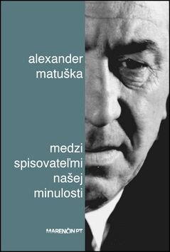 Medzi spisovateżmi našej minulosti - Alexander Matuška